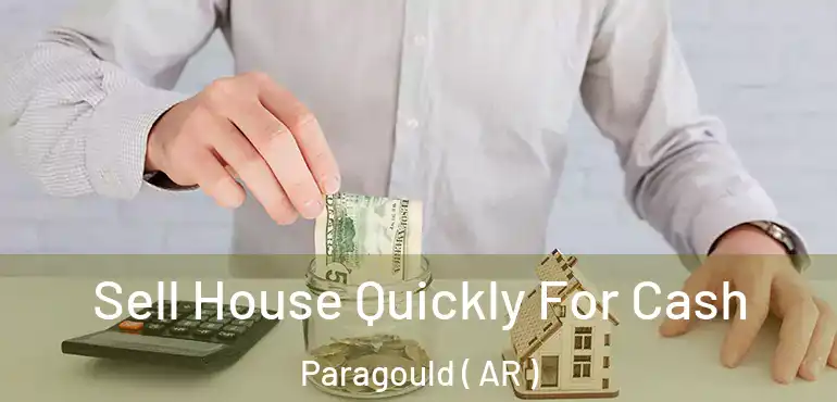  Sell House Quickly For Cash Paragould ( AR )
