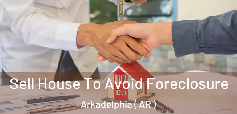  Sell House To Avoid Foreclosure Arkadelphia ( AR )