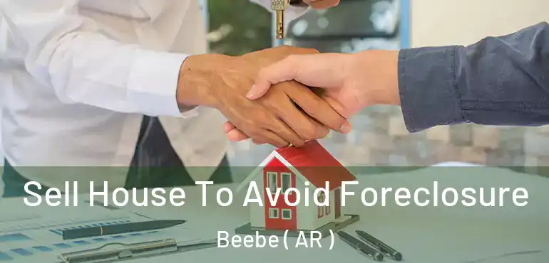  Sell House To Avoid Foreclosure Beebe ( AR )