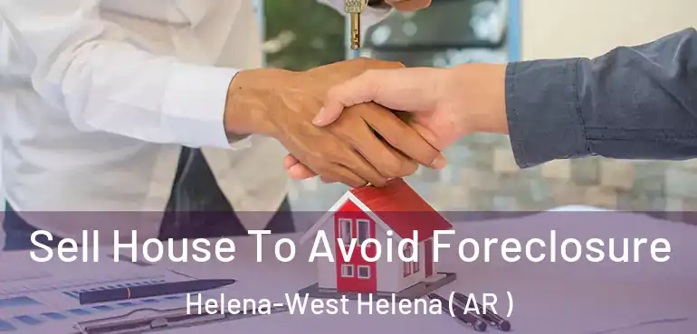  Sell House To Avoid Foreclosure Helena-West Helena ( AR )