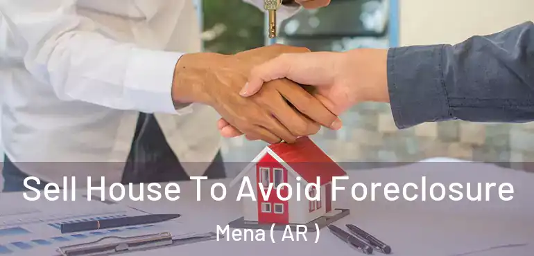  Sell House To Avoid Foreclosure Mena ( AR )