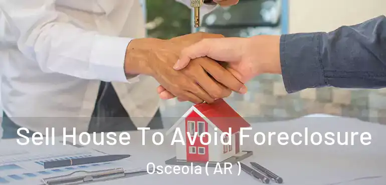  Sell House To Avoid Foreclosure Osceola ( AR )
