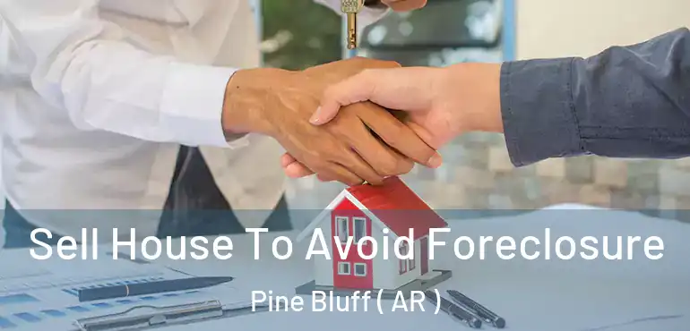  Sell House To Avoid Foreclosure Pine Bluff ( AR )