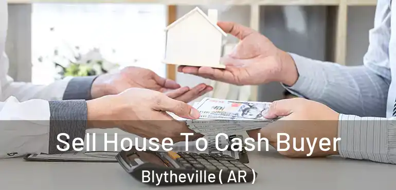  Sell House To Cash Buyer Blytheville ( AR )