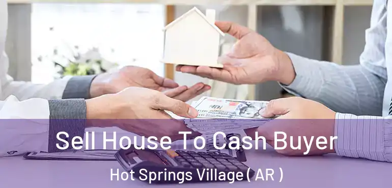  Sell House To Cash Buyer Hot Springs Village ( AR )