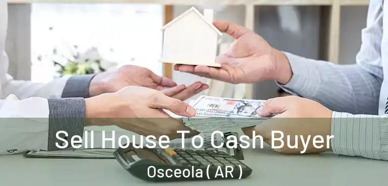  Sell House To Cash Buyer Osceola ( AR )