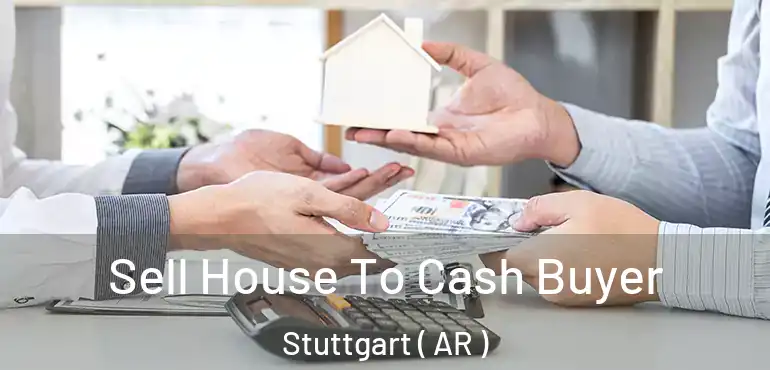  Sell House To Cash Buyer Stuttgart ( AR )