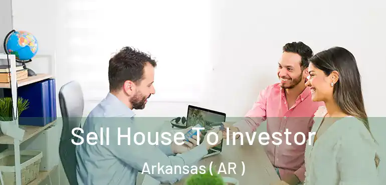  Sell House To Investor Arkansas ( AR )
