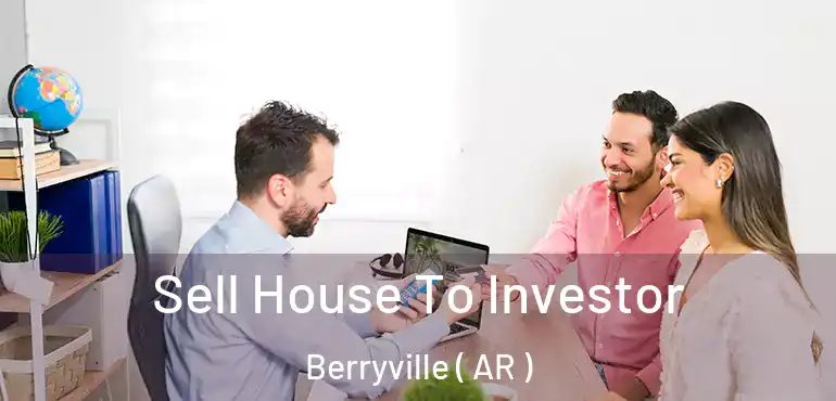  Sell House To Investor Berryville ( AR )