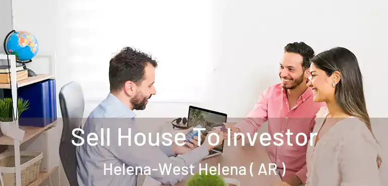  Sell House To Investor Helena-West Helena ( AR )