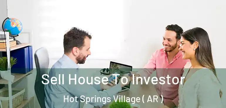  Sell House To Investor Hot Springs Village ( AR )