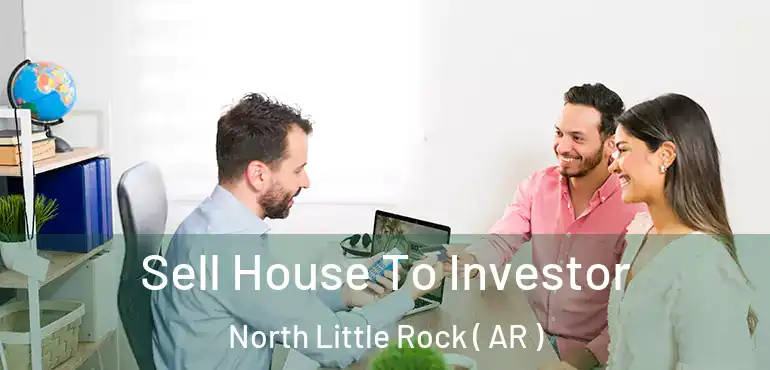  Sell House To Investor North Little Rock ( AR )