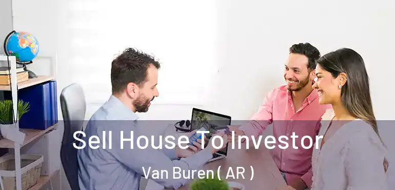  Sell House To Investor Van Buren ( AR )