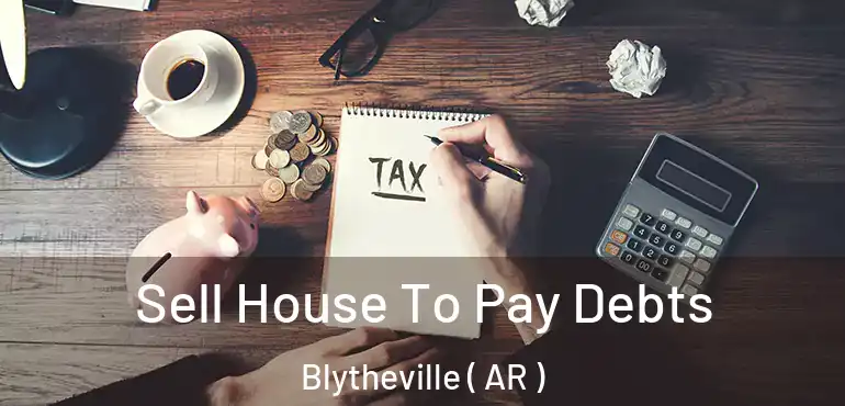  Sell House To Pay Debts Blytheville ( AR )