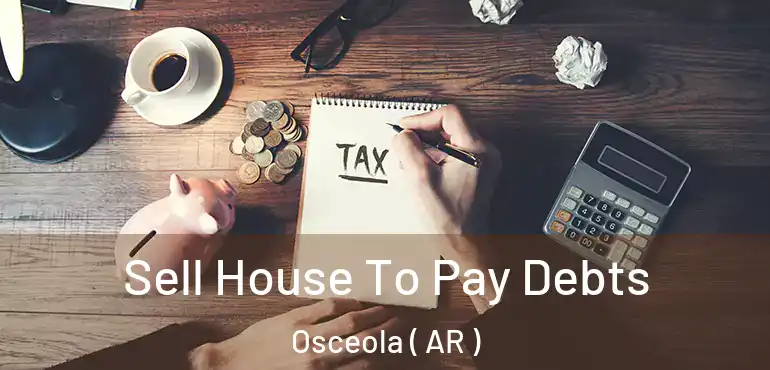  Sell House To Pay Debts Osceola ( AR )