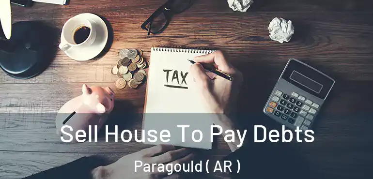  Sell House To Pay Debts Paragould ( AR )