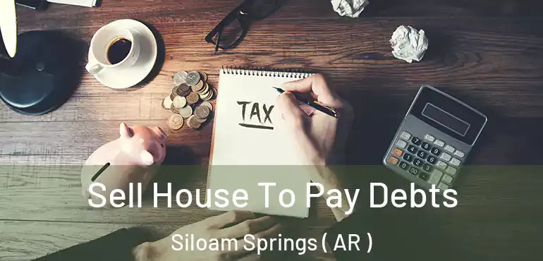  Sell House To Pay Debts Siloam Springs ( AR )