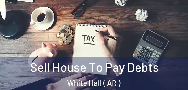  Sell House To Pay Debts White Hall ( AR )