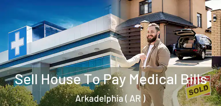  Sell House To Pay Medical Bills Arkadelphia ( AR )