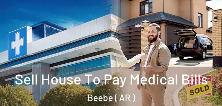  Sell House To Pay Medical Bills Beebe ( AR )