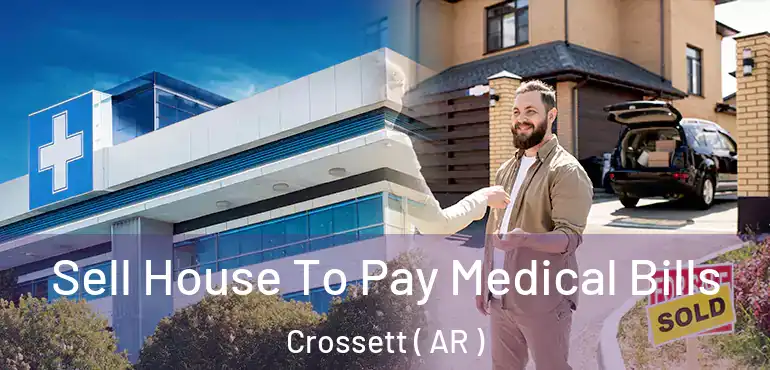  Sell House To Pay Medical Bills Crossett ( AR )