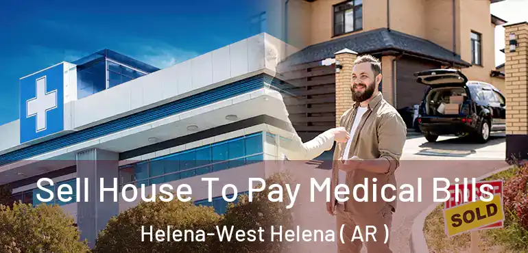  Sell House To Pay Medical Bills Helena-West Helena ( AR )