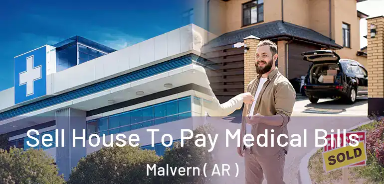  Sell House To Pay Medical Bills Malvern ( AR )