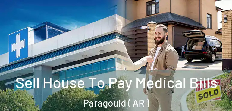  Sell House To Pay Medical Bills Paragould ( AR )