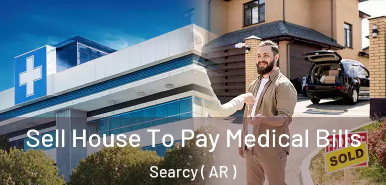  Sell House To Pay Medical Bills Searcy ( AR )