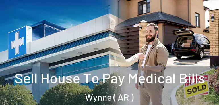  Sell House To Pay Medical Bills Wynne ( AR )