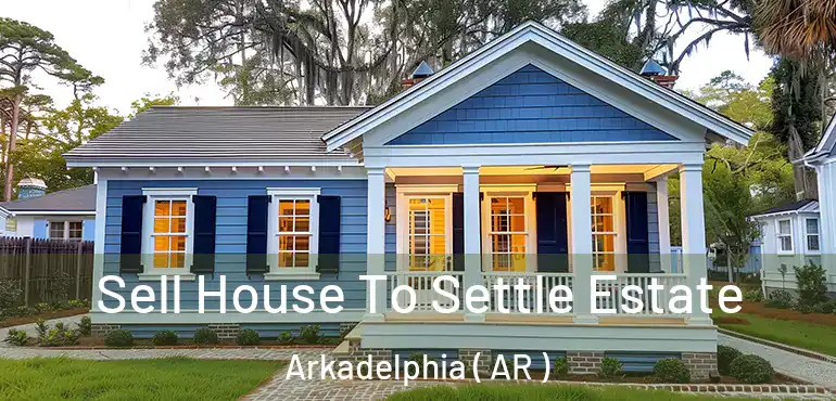  Sell House To Settle Estate Arkadelphia ( AR )