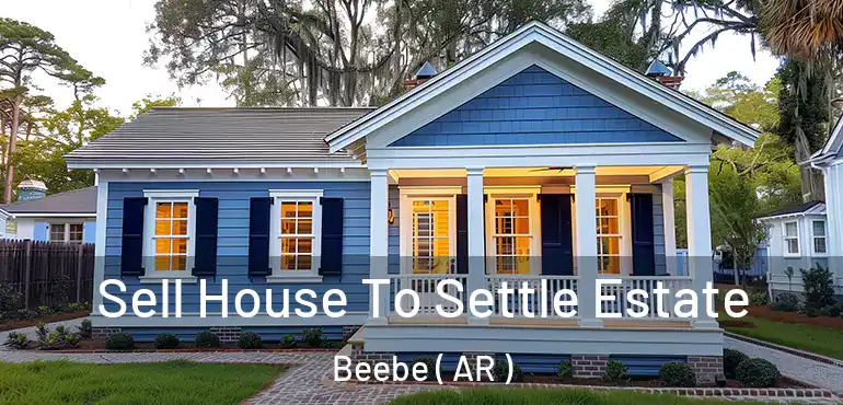  Sell House To Settle Estate Beebe ( AR )