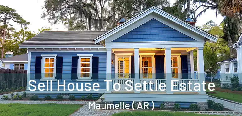  Sell House To Settle Estate Maumelle ( AR )