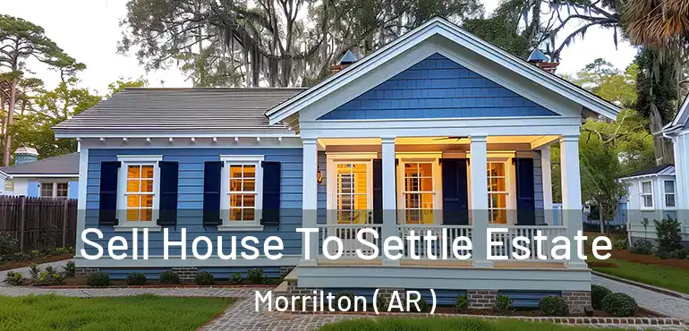  Sell House To Settle Estate Morrilton ( AR )