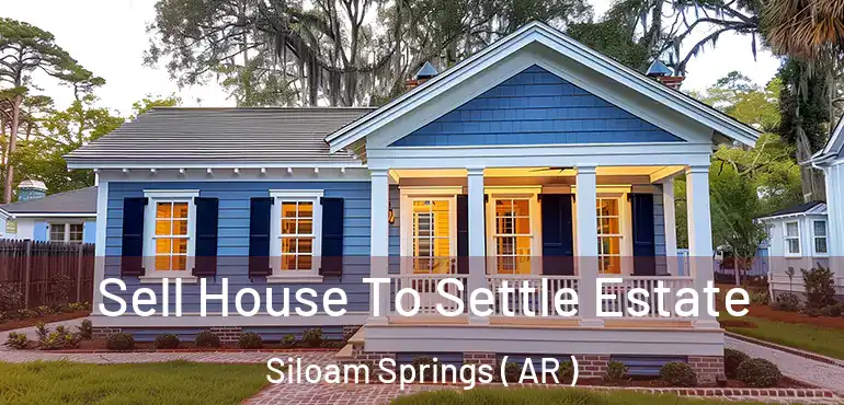  Sell House To Settle Estate Siloam Springs ( AR )