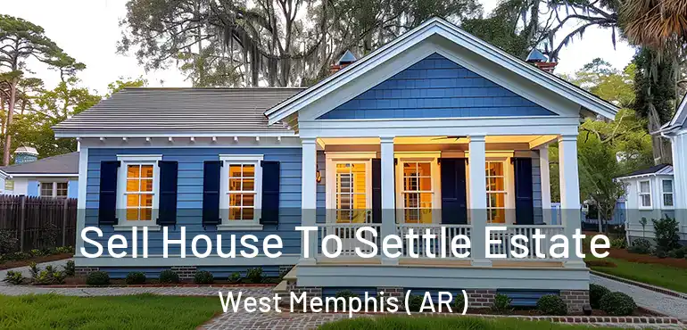  Sell House To Settle Estate West Memphis ( AR )