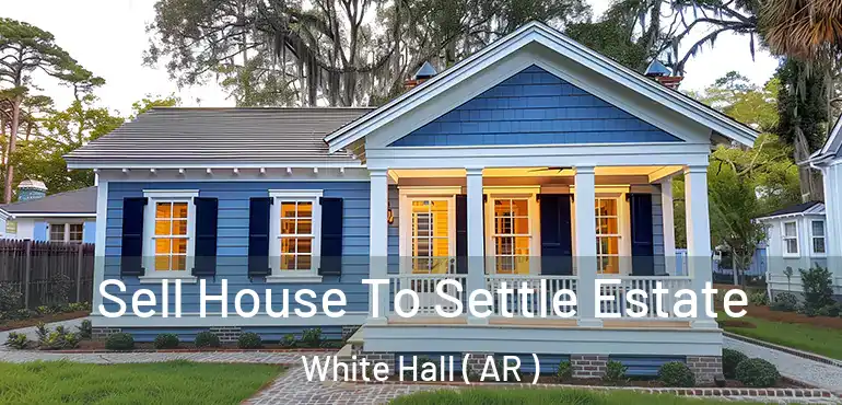  Sell House To Settle Estate White Hall ( AR )