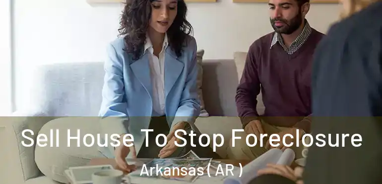  Sell House To Stop Foreclosure Arkansas ( AR )