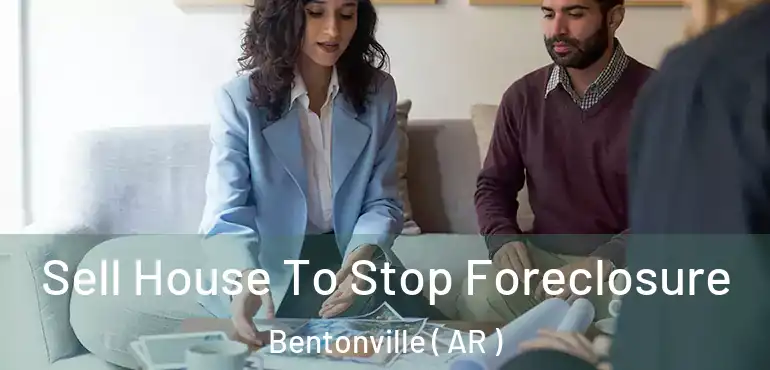  Sell House To Stop Foreclosure Bentonville ( AR )