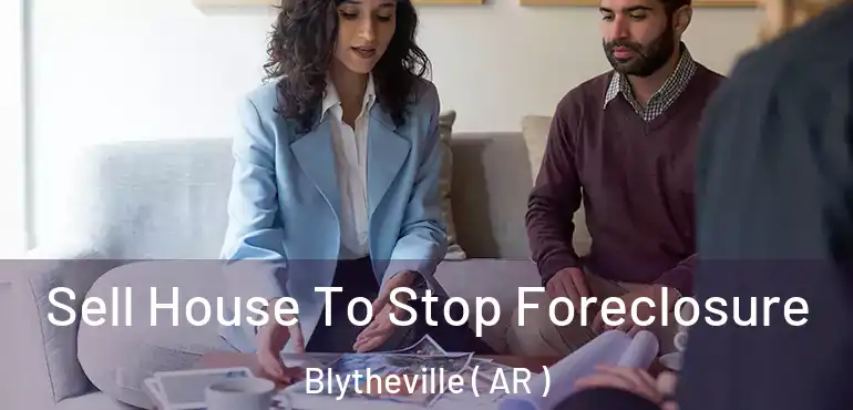  Sell House To Stop Foreclosure Blytheville ( AR )