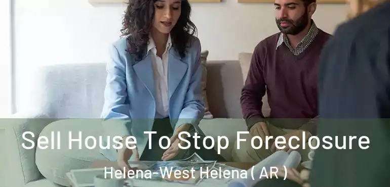  Sell House To Stop Foreclosure Helena-West Helena ( AR )