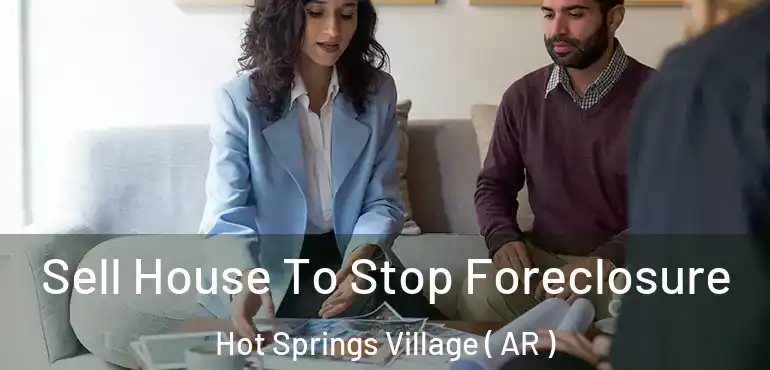  Sell House To Stop Foreclosure Hot Springs Village ( AR )