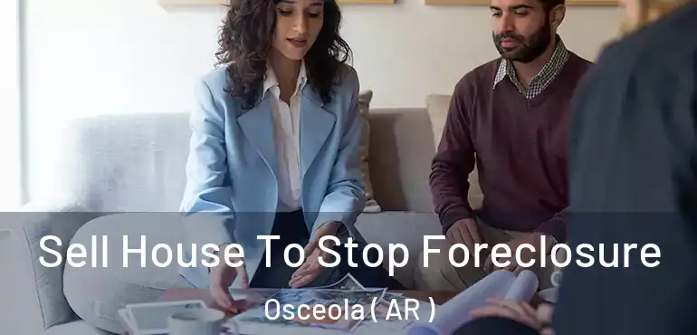  Sell House To Stop Foreclosure Osceola ( AR )