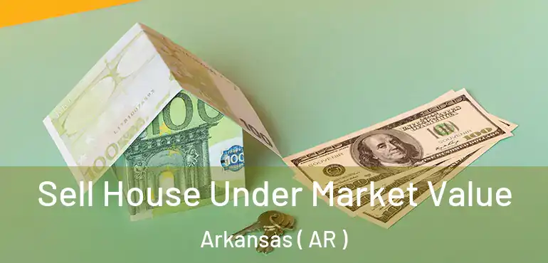  Sell House Under Market Value Arkansas ( AR )