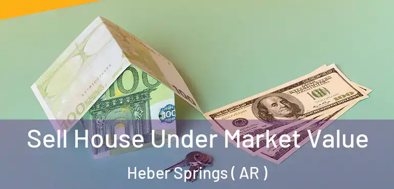  Sell House Under Market Value Heber Springs ( AR )