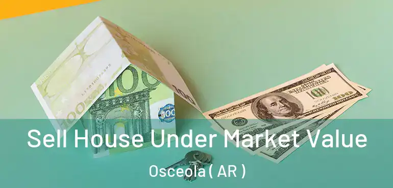  Sell House Under Market Value Osceola ( AR )