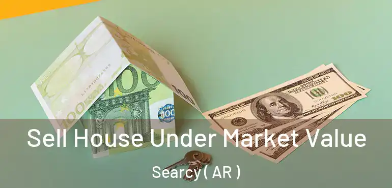  Sell House Under Market Value Searcy ( AR )