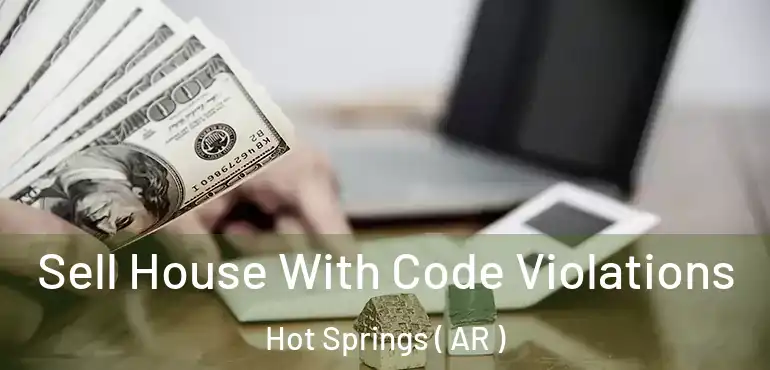  Sell House With Code Violations Hot Springs ( AR )