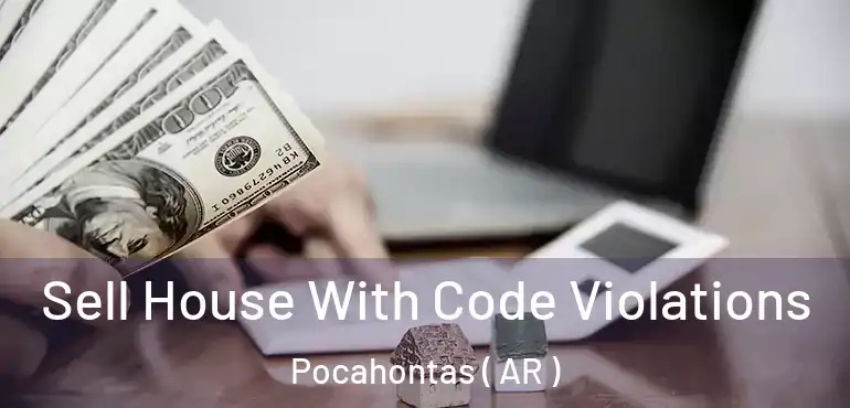  Sell House With Code Violations Pocahontas ( AR )