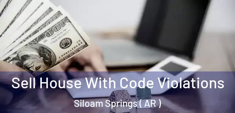  Sell House With Code Violations Siloam Springs ( AR )
